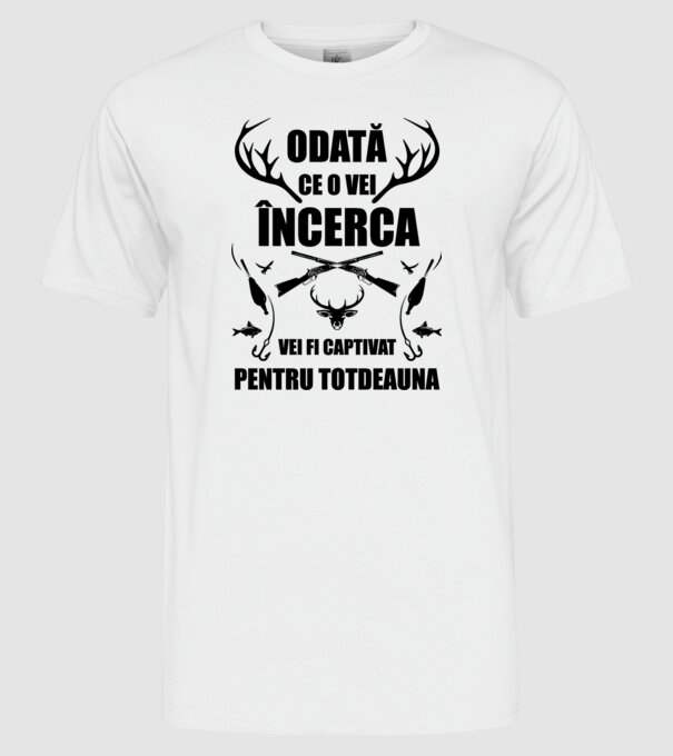 odată ce o vei încerca, vei fi captivat pentru totdeauna model alb pe tricou