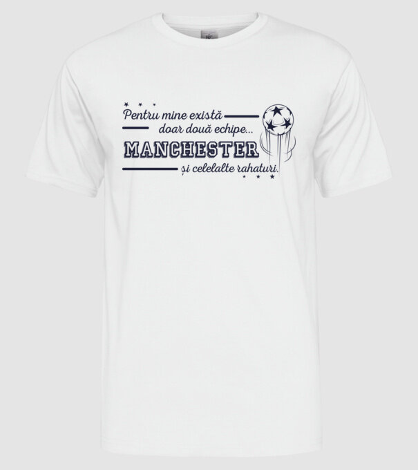 Pentru mine există doar două echipe, Manchester și celelalte rahaturi model alb pe tricou