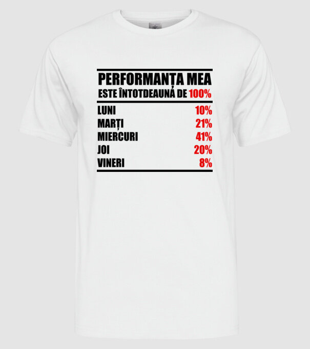 performanța mea este întotdeauna de 100% : luni, marți, miercuri, joi, vineri model alb pe tricou