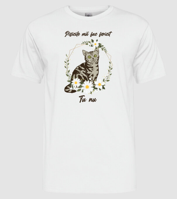 Pisicile mă fac fericit(ă), tu nu model alb pe tricou