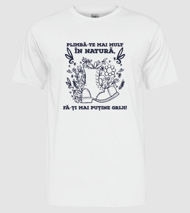 Plimbă-te mai mult în natură, fă-ți mai puține griji! model alb pe tricou