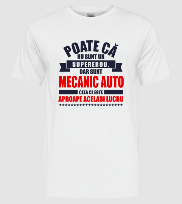 Poate că nu sunt un supererou, dar sunt MECANIC AUTO, ceea ce este aproape același lucru model alb pe tricou