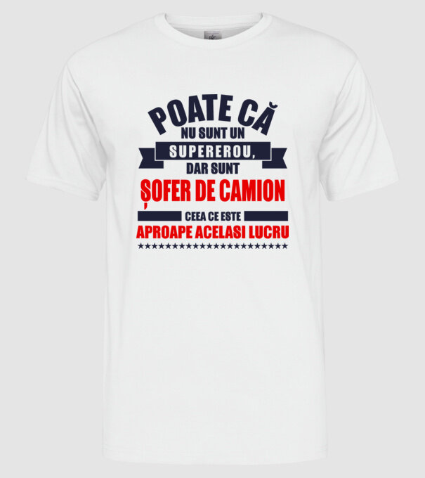 Poate că nu sunt un supererou, dar sunt ȘOFER DE CAMION, ceea ce este aproape același lucru model alb pe tricou