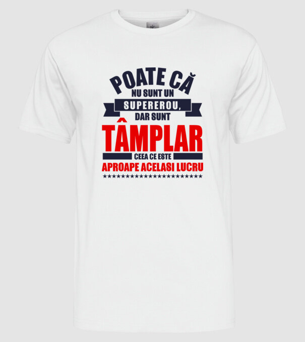 Poate că nu sunt un supererou, dar sunt tâmplar, ceea ce este aproape același lucru model alb pe tricou