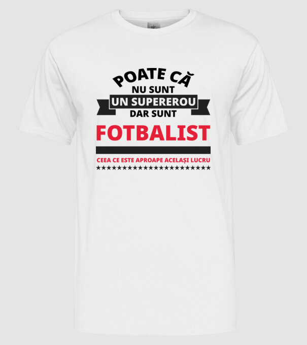Poate că nu sunt un supererou, dar sunt FOTBALIST, ceea ce este aproape același lucru model alb pe tricou