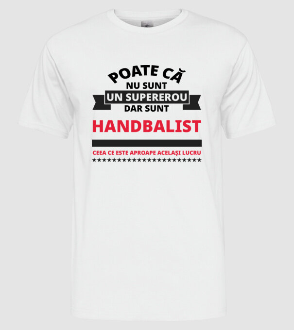 Poate că nu sunt un supererou, dar sunt HANDBALIST, ceea ce este aproape același lucru model alb pe tricou