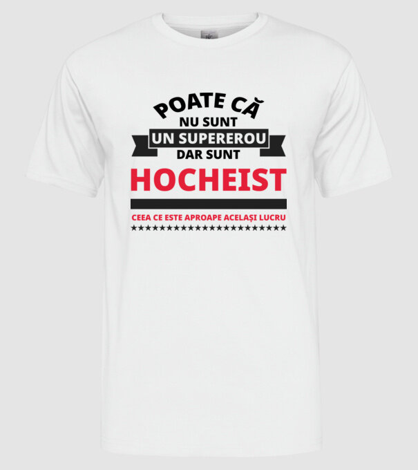 Poate că nu sunt un supererou, dar sunt HOCHEIST, ceea ce este aproape același lucru model alb pe tricou