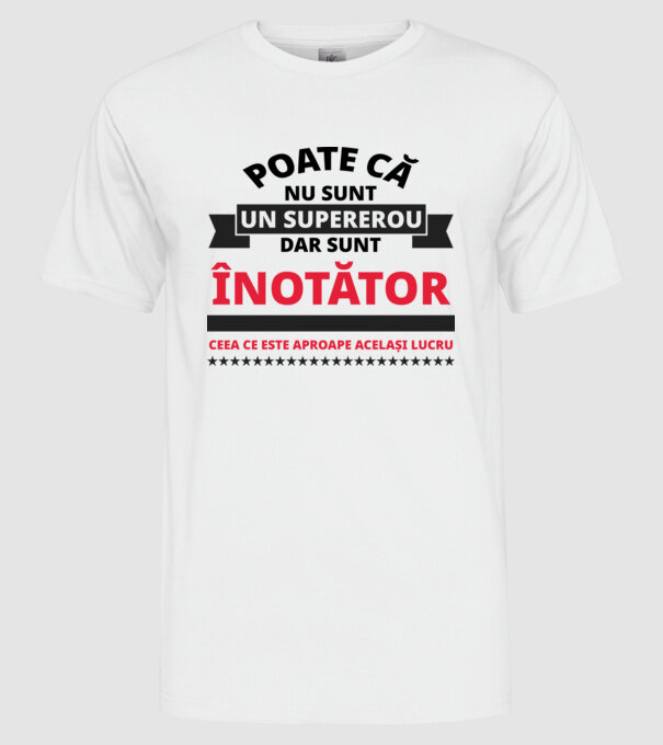 Poate că nu sunt un supererou, dar sunt ÎNOTĂTOR, ceea ce este aproape același lucru model alb pe tricou