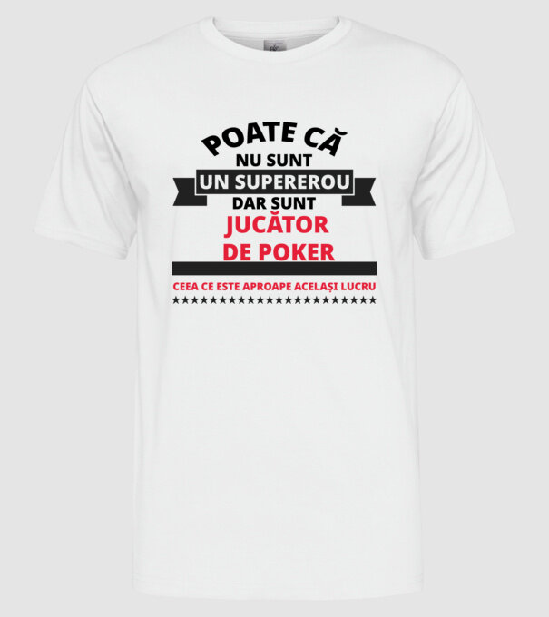 Poate că nu sunt un supererou, dar sunt JUCĂTOR DE POKER, ceea ce este aproape același lucru model alb pe tricou