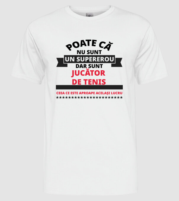Poate că nu sunt un supererou, dar sunt JUCĂTOR DE TENIS, ceea ce este aproape același lucru model alb pe tricou