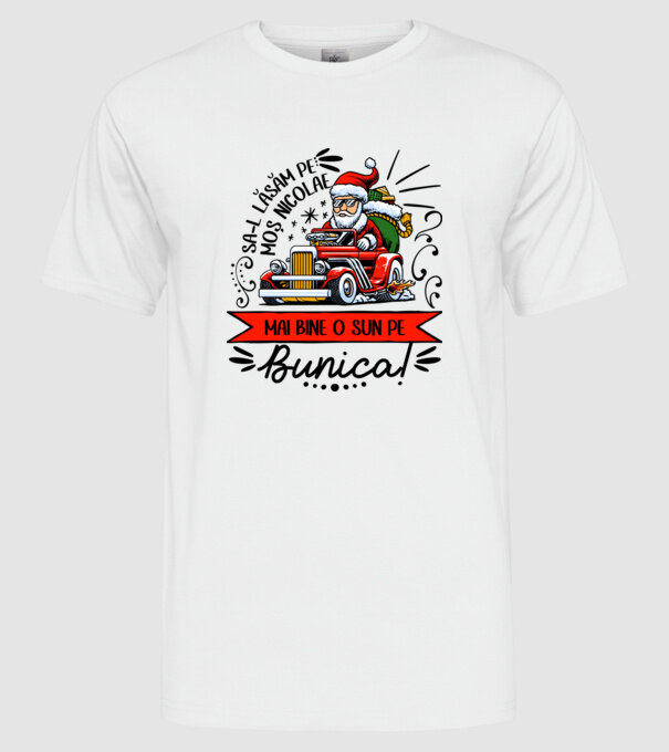 Să-l lăsăm pe Moș Nicolae, mai bine o sun pe bunica! model alb pe tricou