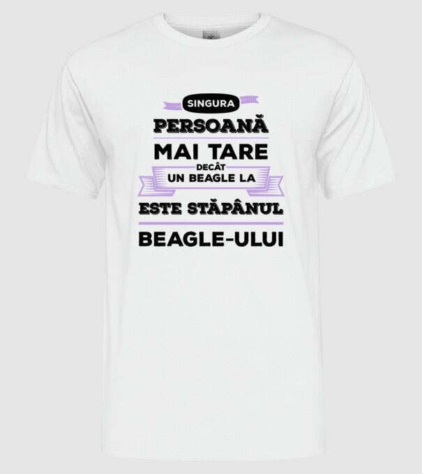 singura persoană mai tare decât un Beagle la este stăpânul Beagle-ului model alb pe tricou