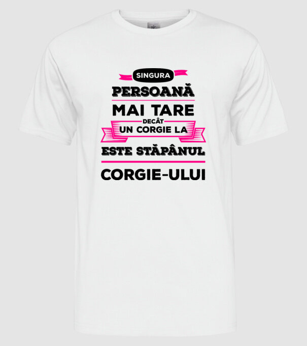 singura persoană mai tare decât un Corgie la este stăpânul Corgie-ului model alb pe tricou