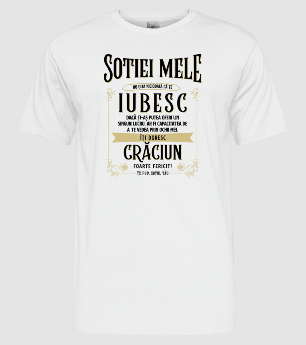 Soției mele - nu uita niciodată că te iubesc - dacă ți-aș putea oferi un singur lucru, ar fi capacitatea de a te vedea prin ochi model alb pe tricou
