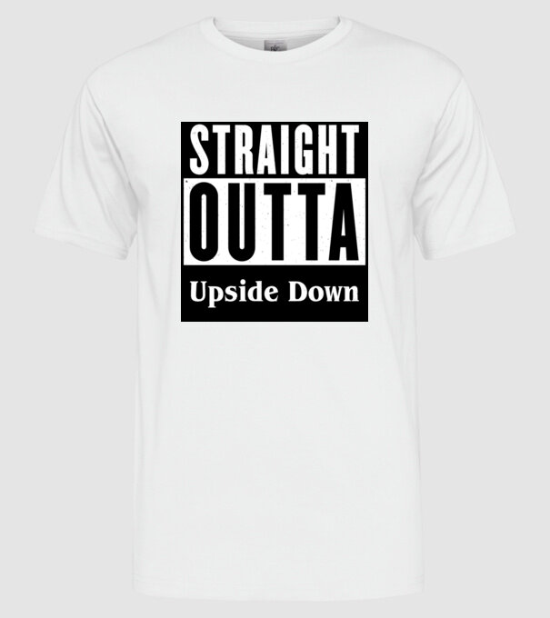 straight outta upside down model alb pe tricou