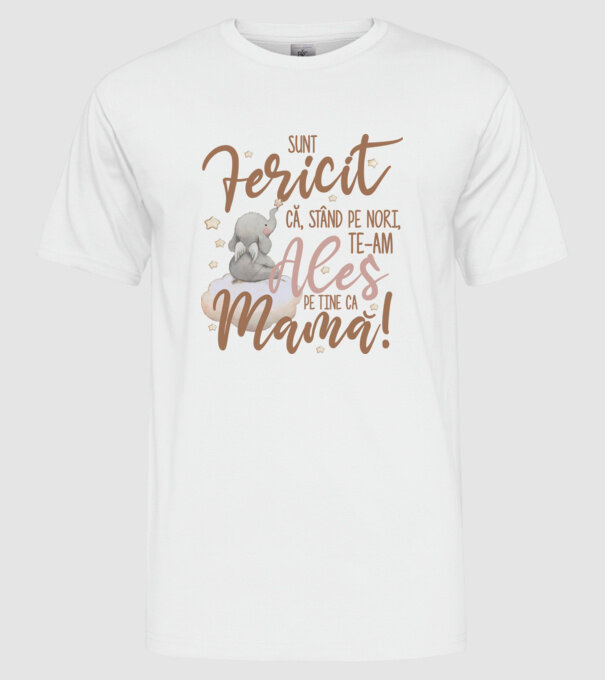Sunt fericit că, stând pe nori, te-am ales pe tine ca mamă! model alb pe tricou