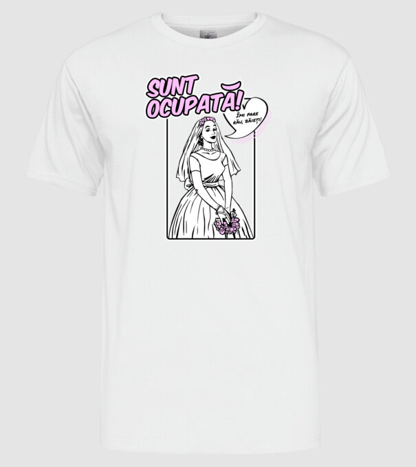 Sunt ocupată! Îmi pare rău, băieți model alb pe tricou