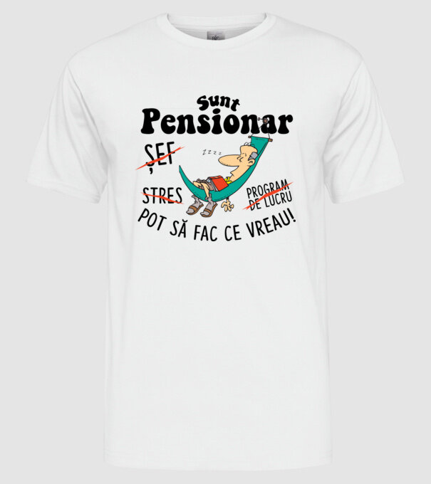 Sunt pensionar - pot să fac ce vreau! stres, program de lucru, șef model alb pe tricou