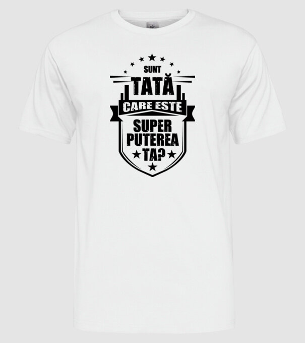 Sunt tată, care estet superputerea ta? model alb pe tricou