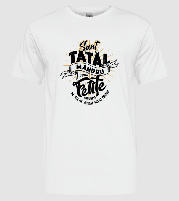 Sunt tatăl mândru a două fetițe minunate - da, ele mi-au dat acest tricou model alb pe tricou
