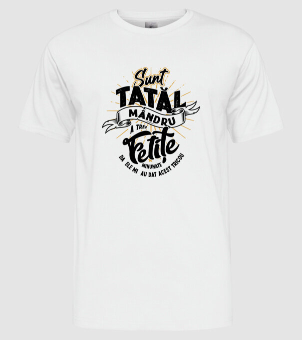 Sunt tatăl mândru a trei fetițe minunate - da, ele mi-au dat acest tricou model alb pe tricou