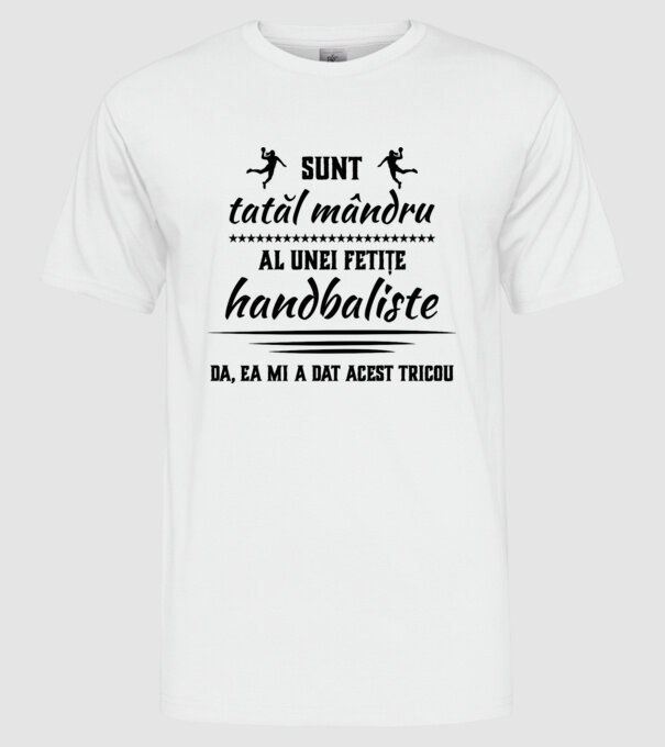Sunt tatăl mândru al unei fetițe handbaliste - da, ea mi-a dat acest tricou model alb pe tricou