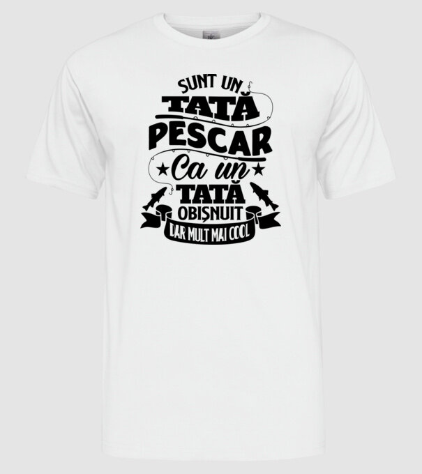 Sunt un tată pescar, ca un tată obișnuit, dar mult mai cool model alb pe tricou