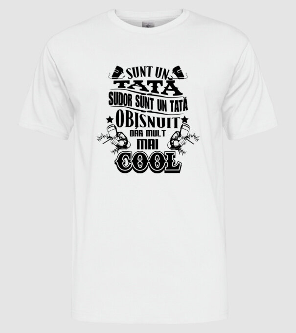 sunt un tată sudor, ca un tată obișnuit, dar mult mai cool model alb pe tricou