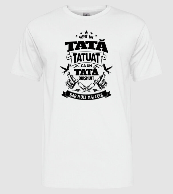 Sunt un tată tatuat, ca un tată normal, dar mult mai cool model alb pe tricou