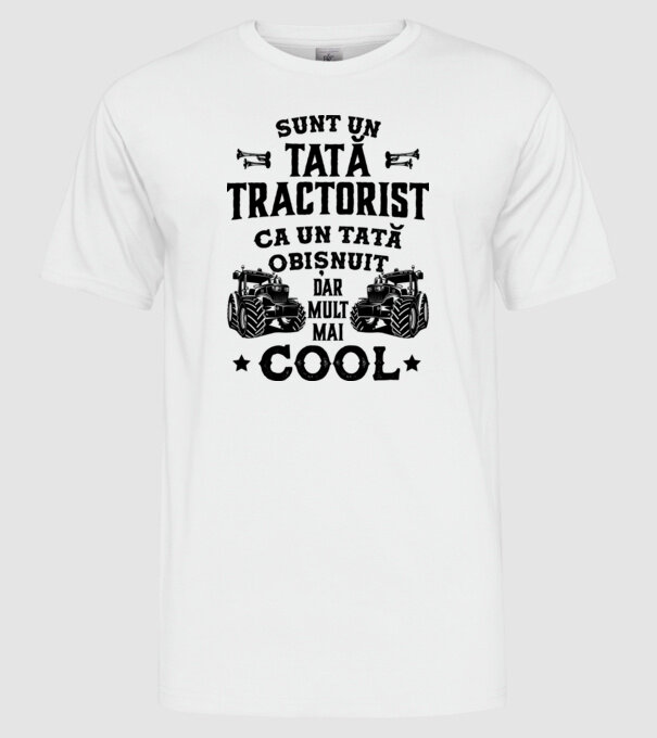 Sunt un tată tractorist, ca un tată obișnuit, dar mult mai cool model alb pe tricou