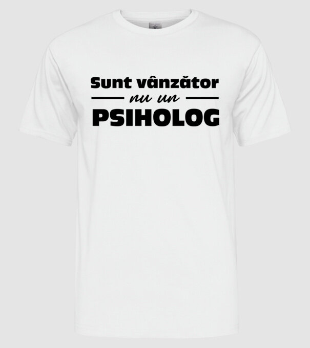 Sunt vânzător, nu un psiholog model alb pe tricou