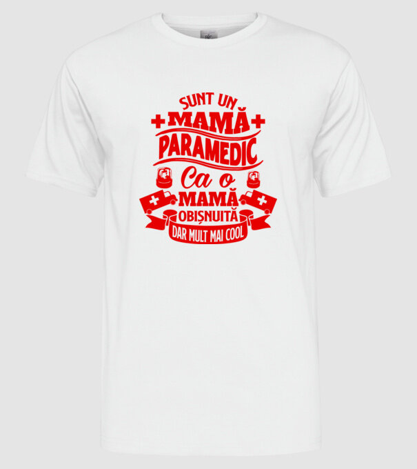 Sunt o mamă paramedic, ca o mamă obișnuită, dar mult mai cool model alb pe tricou
