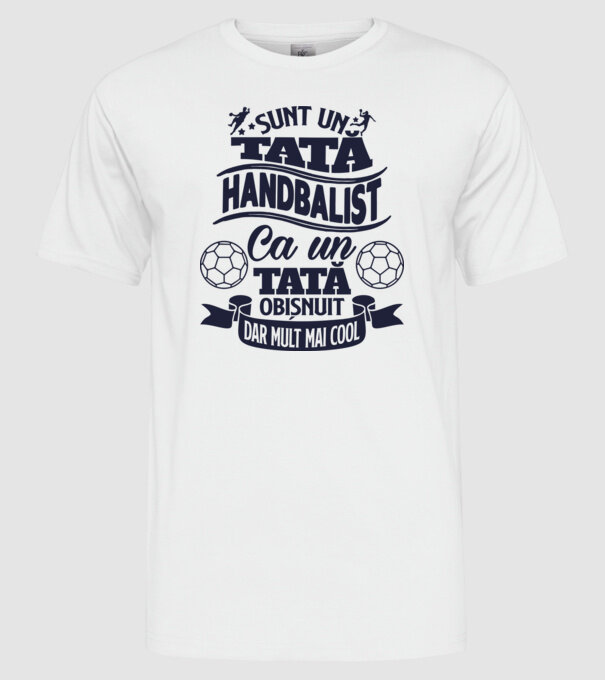 Sunt un tată handbalist, ca un tată obișnuit, dar mult mai cool model alb pe tricou