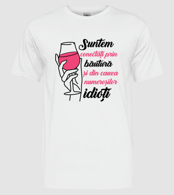 suntem conectați prin băutură și din cauza numeroșilor idioți model alb pe tricou