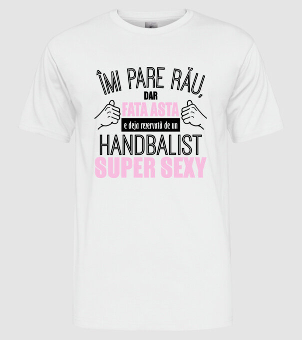 Îmi pare rău, dar fata asta e deja rezervată de un HANDBALIST super sexy model alb pe tricou