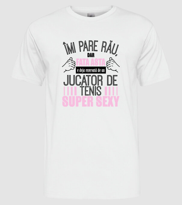 Îmi pare rău, dar fata asta e deja rezervată de un JUCĂTOR DE TENIS super sexy model alb pe tricou
