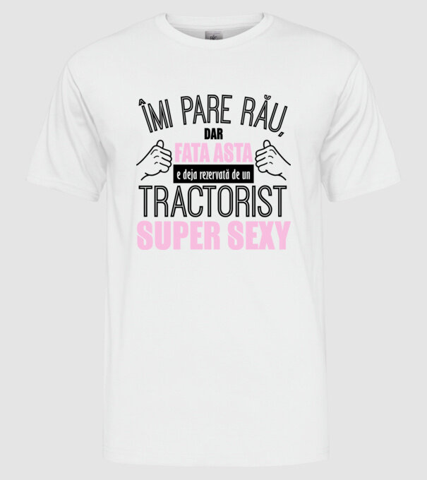 Îmi pare rău, dar fata asta e deja rezervată de un TRACTORIST super sexy model alb pe tricou
