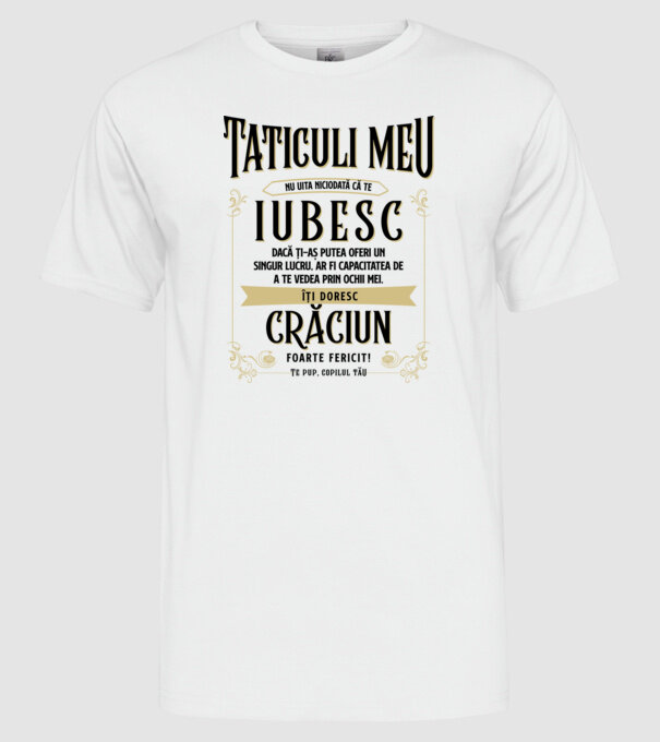 Tăticului meu - nu uita niciodată că te iubesc - dacă ți-aș putea oferi un singur lucru, ar fi capacitatea de a te vede model alb pe tricou