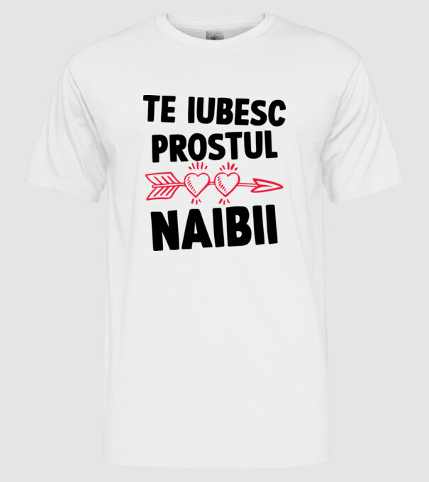Te iubesc, prostul naibii model alb pe tricou