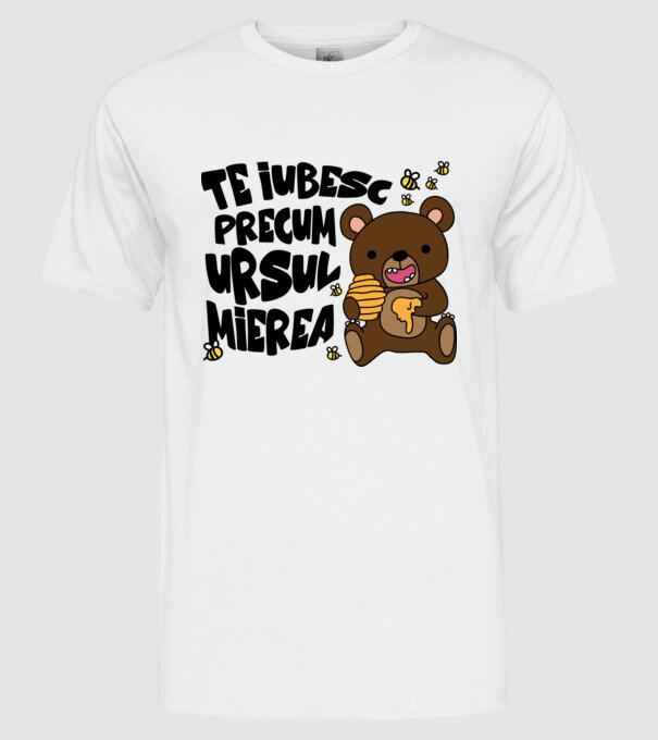 te iubesc precum ursul mierea model alb pe tricou