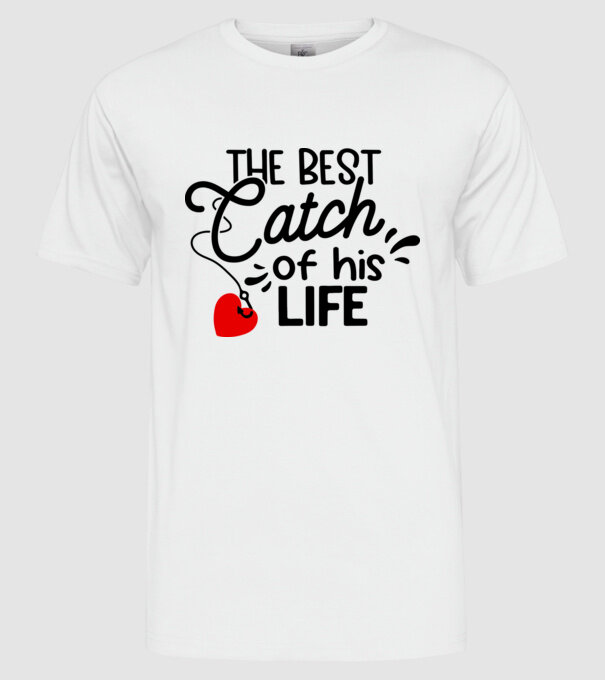 The best catch of his life model alb pe tricou