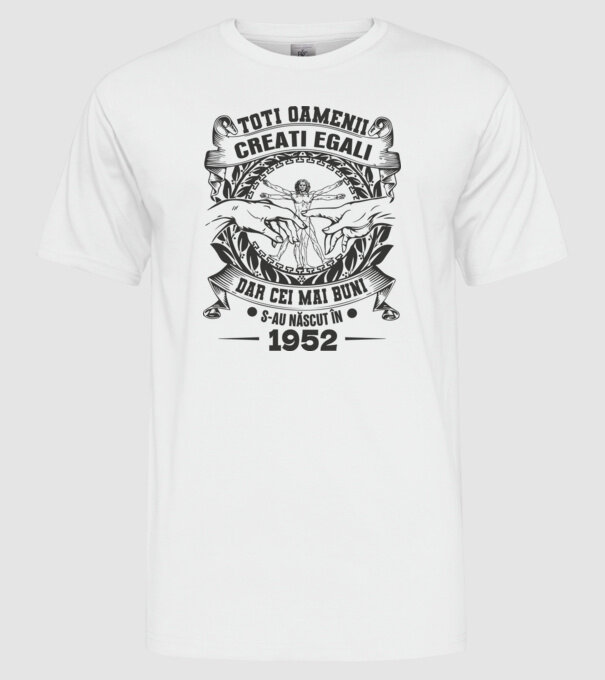 Toți oamenii sunt creați egali, dar cei mai buni s-au născut în 1952 model alb pe tricou