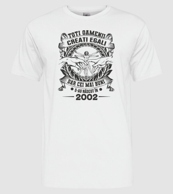 Toți oamenii sunt creați egali, dar cei mai buni s-au născut în 2002 model alb pe tricou