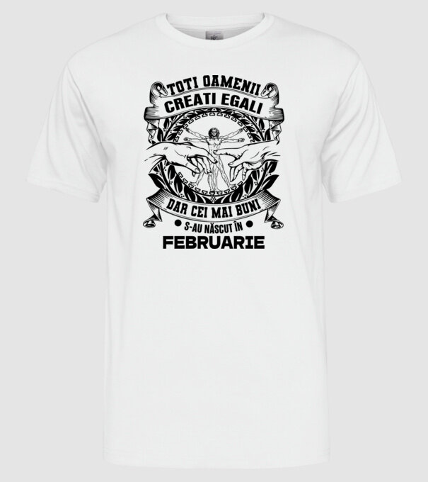 Toți oamenii sunt creați egali, dar cei mai buni s-au născut în februarie model alb pe tricou