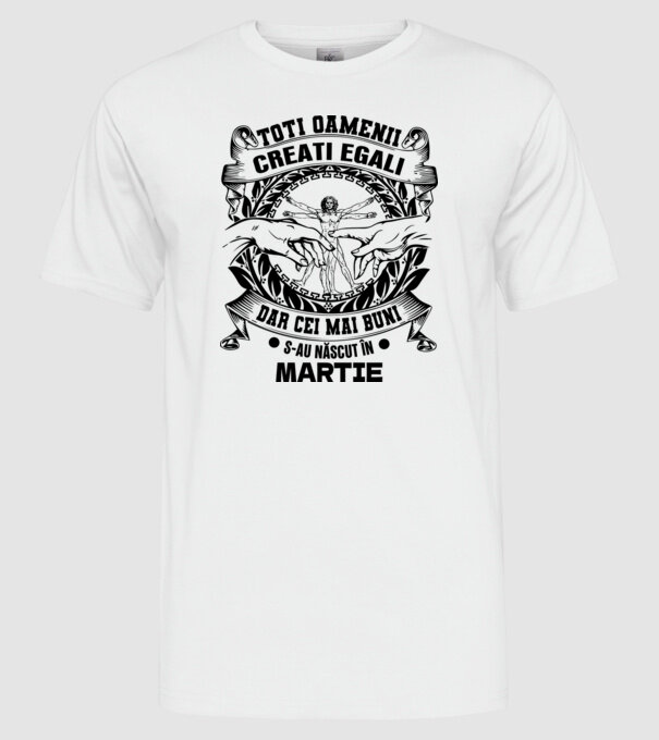 Toți oamenii sunt creați egali, dar cei mai buni s-au născut în martie model alb pe tricou
