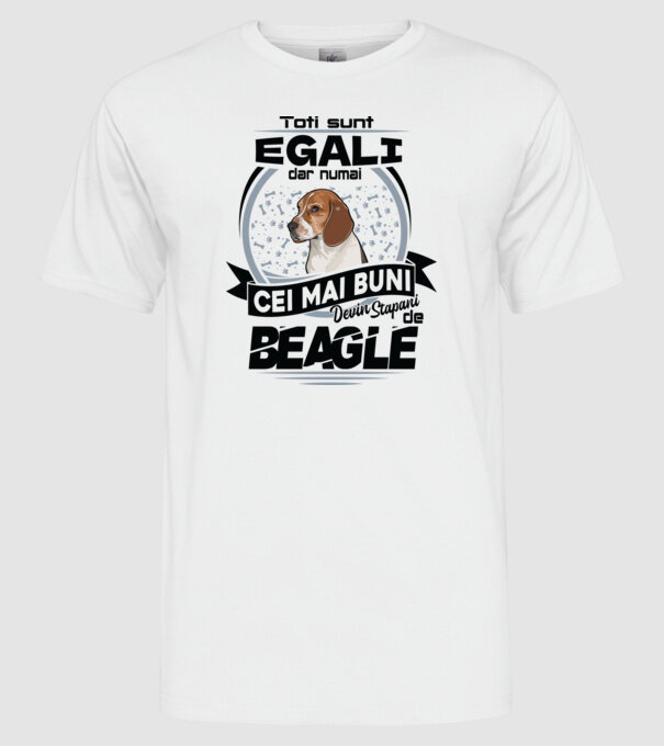 Toți sunt egali, dar numai cei mai buni devin stăpâni de Beagle model alb pe tricou