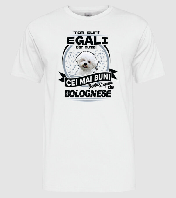 Toți sunt egali, dar numai cei mai buni devin stăpâni de bolognese model alb pe tricou