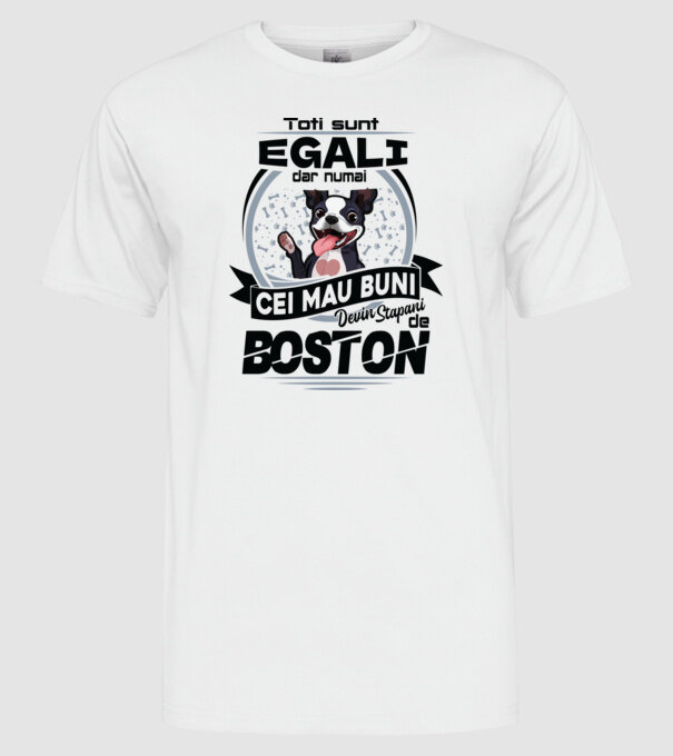 Toți sunt egali, dar numai cei mai buni devin stăpâni de boston model alb pe tricou