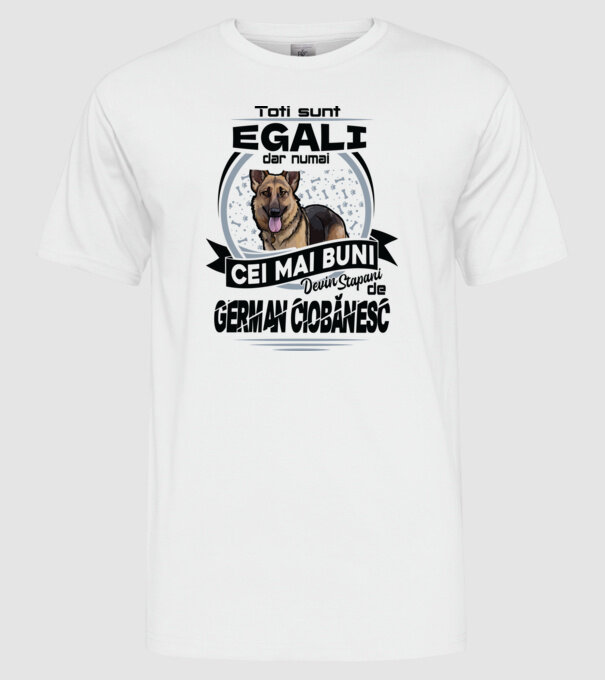 Toți sunt egali, dar numai cei mai buni devin stăpâni de ciobănesc german model alb pe tricou