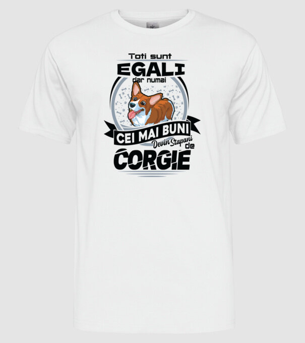 Toți sunt egali, dar numai cei mai buni devin stăpâni de corgie model alb pe tricou
